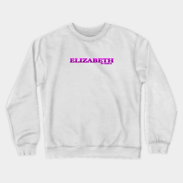 ELIZABETH. MY NAME IS ELIZABETH. SAMER BRASIL Crewneck Sweatshirt by Samer Brasil